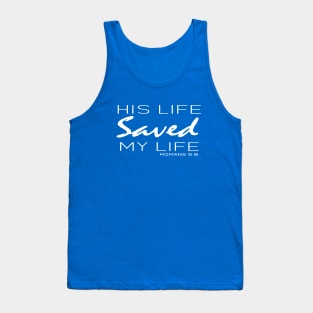 His Live Saved My Live - Romans 5:8 | Bible Quotes Tank Top